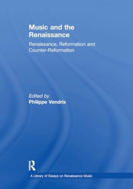 Music and the Renaissance: Renaissance, Reformation and Counter-Reformation