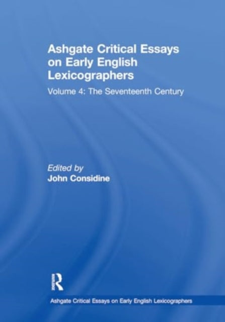 Ashgate Critical Essays on Early English Lexicographers: Volume 4: The Seventeenth Century