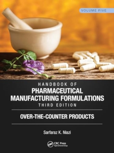 Handbook of Pharmaceutical Manufacturing Formulations, Third Edition: Volume Five, Over-the-Counter Products