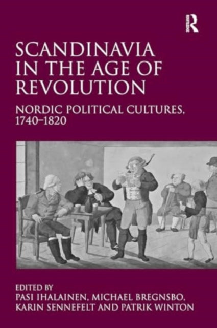 Scandinavia in the Age of Revolution: Nordic Political Cultures, 1740?1820