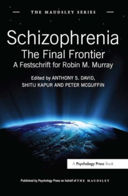Schizophrenia: The Final Frontier - A Festschrift for Robin M. Murray