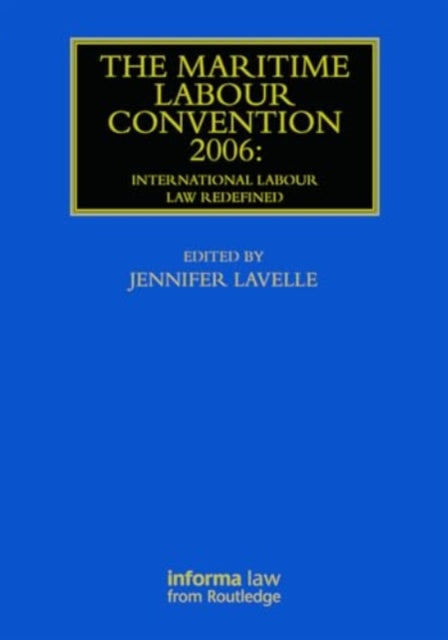 The Maritime Labour Convention 2006: International Labour Law Redefined
