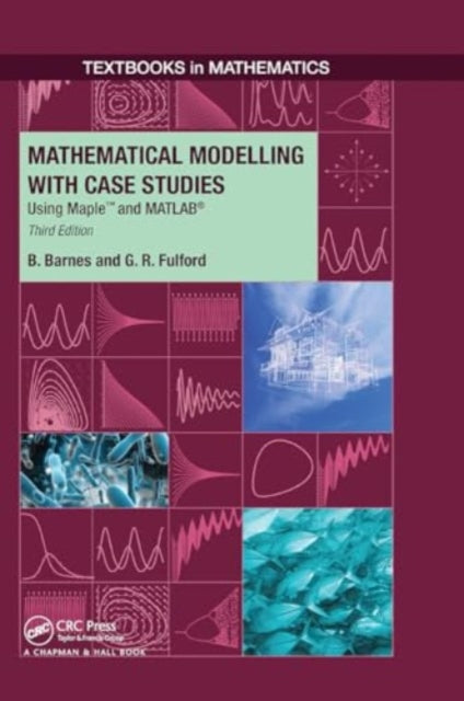 Mathematical Modelling with Case Studies: Using Maple and MATLAB, Third Edition