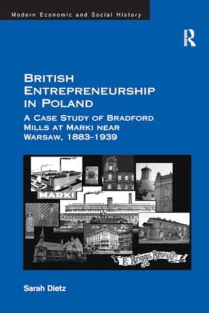 British Entrepreneurship in Poland: A Case Study of Bradford Mills at Marki near Warsaw, 1883-1939