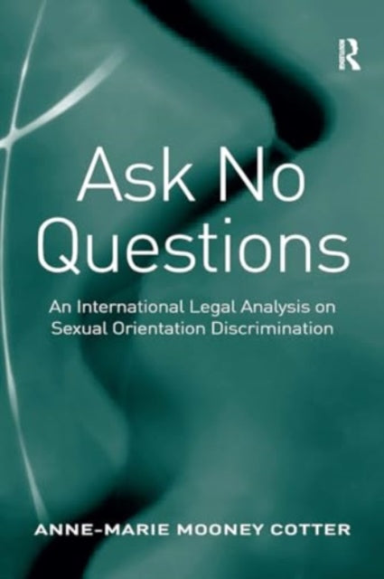 Ask No Questions: An International Legal Analysis on Sexual Orientation Discrimination