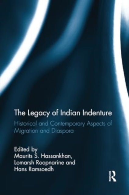 The Legacy of Indian Indenture: Historical and Contemporary Aspects of Migration and Diaspora