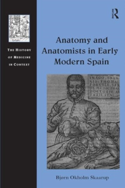 Anatomy and Anatomists in Early Modern Spain