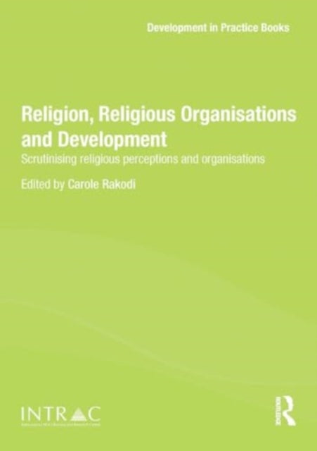 Religion, Religious Organisations and Development: Scrutinising religious perceptions and organisations