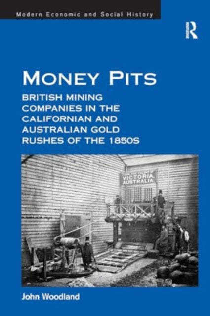 Money Pits: British Mining Companies in the Californian and Australian Gold Rushes of the 1850s