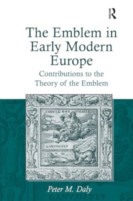 The Emblem in Early Modern Europe: Contributions to the Theory of the Emblem