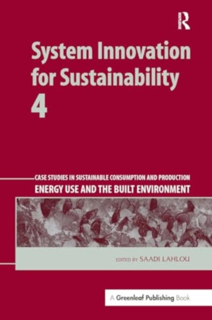 System Innovation for Sustainability 4: Case Studies in Sustainable Consumption and Production ? Energy Use and the Built Environment
