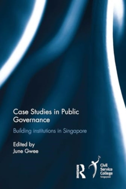 Case Studies in Public Governance: Building Institutions in Singapore