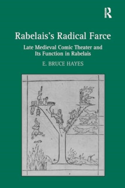 Rabelais's Radical Farce: Late Medieval Comic Theater and Its Function in Rabelais