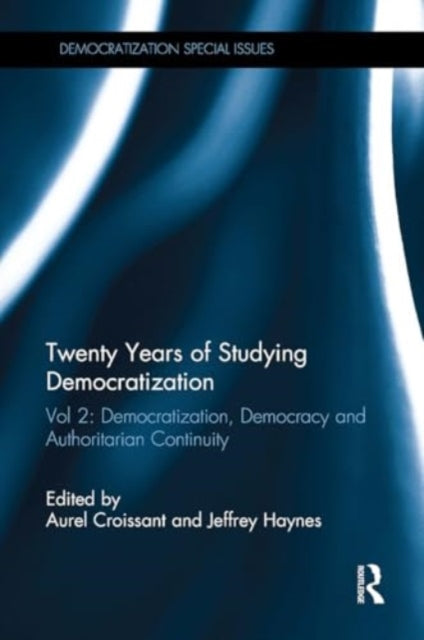Twenty Years of Studying Democratization: Vol 2: Democratization, Democracy and Authoritarian Continuity