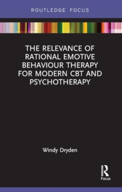 The Relevance of Rational Emotive Behaviour Therapy for Modern CBT and Psychotherapy