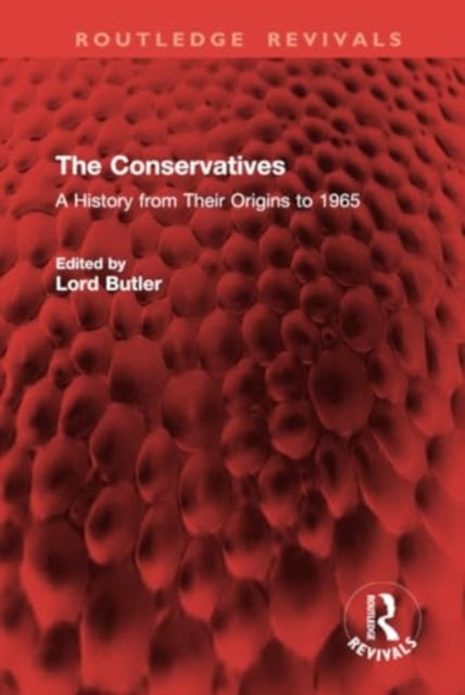 The Conservatives: A History from Their Origins to 1965