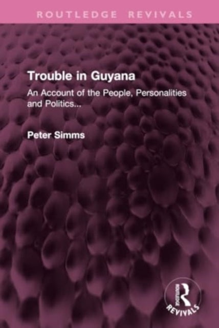 Trouble in Guyana: An Account of the People, Personalities and Politics...