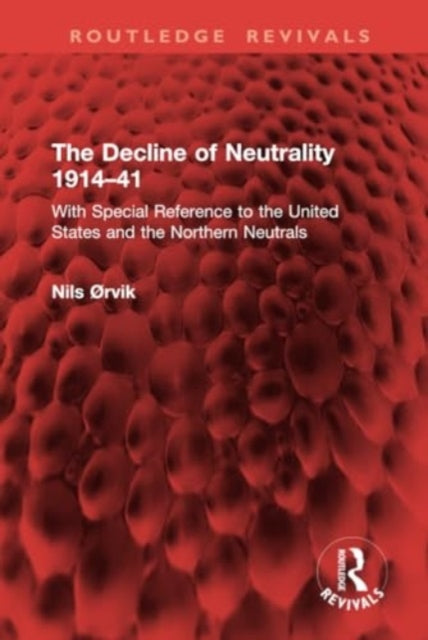 The Decline of Neutrality 1914–41: With Special Reference to the United States and the Northern Neutrals