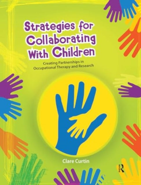 Strategies for Collaborating With Children: Creating Partnerships in Occupational Therapy and Research