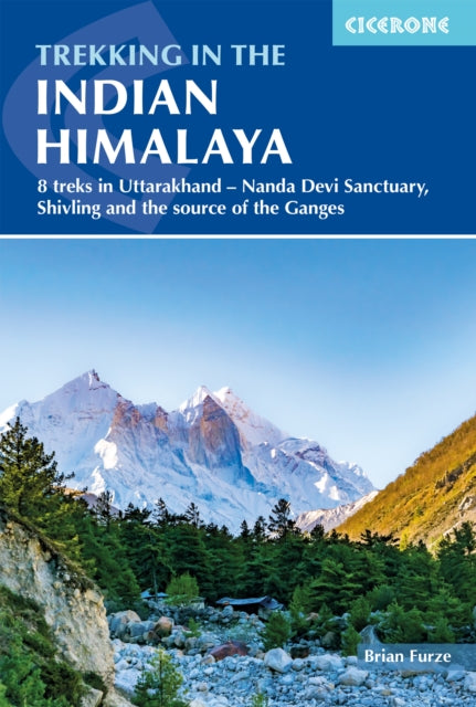 Trekking in the Indian Himalayas: 8 treks in Uttarakhand a?? Nanda Devi Sanctuary, Shivling and Gaumukh, the source of the Ganges