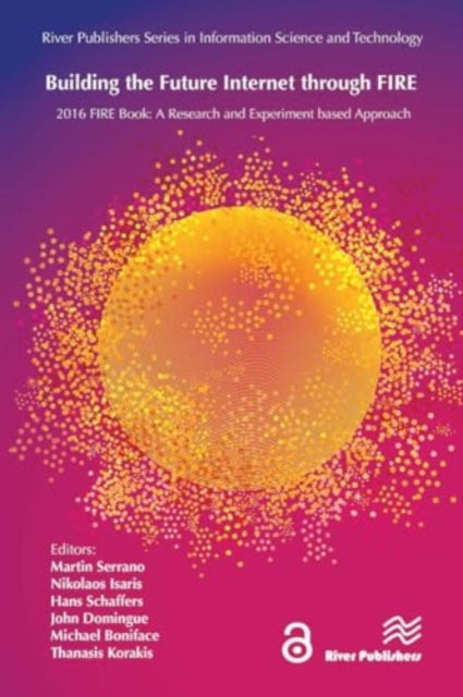 Building the Future Internet through FIRE: a Research and Experimentation based Approach
