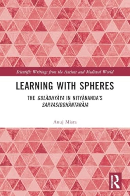 Learning With Spheres: The goladhyaya in Nityananda’s Sarvasiddhantaraja