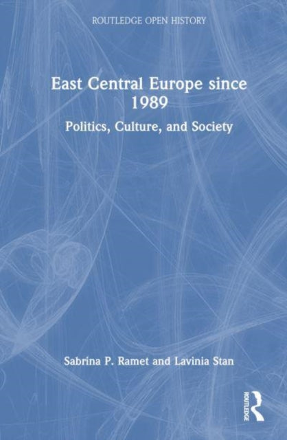 East Central Europe since 1989: Politics, Culture, and Society