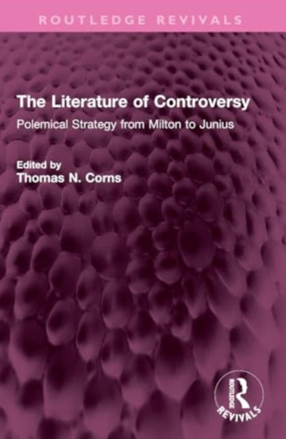 The Literature of Controversy: Polemical Strategy from Milton to Junius