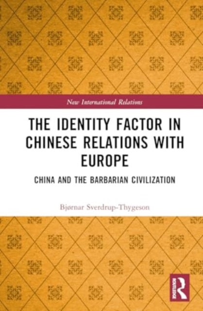 The Identity Factor in Chinese Relations with Europe: China and the Barbarian Civilization