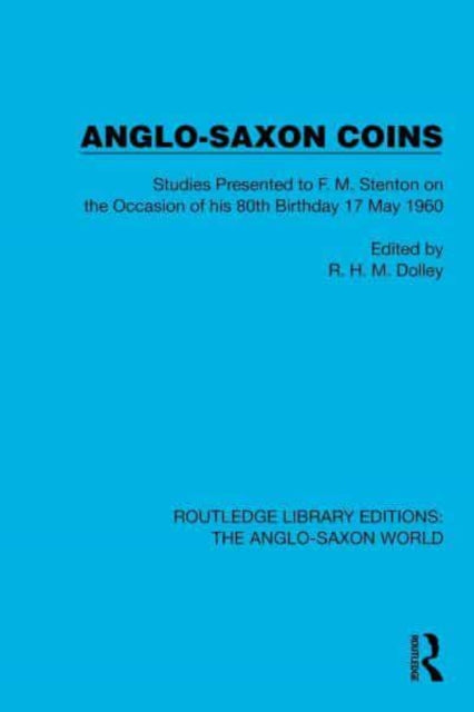 Anglo-Saxon Coins: Studies Presented to F.M. Stenton on the Occasion of his 80th Birthday, 17 May 1960