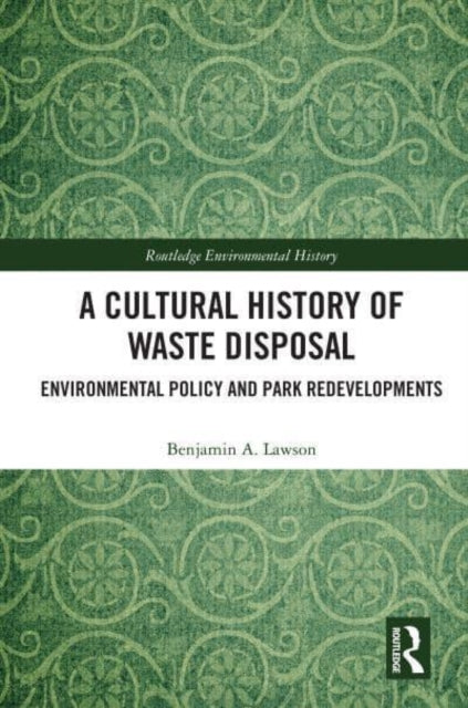 A Cultural History of Waste Disposal: Environmental Policy and Park Redevelopments