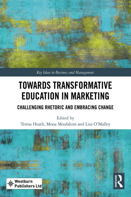 Towards Transformative Education in Marketing: Challenging Rhetoric and Embracing Change