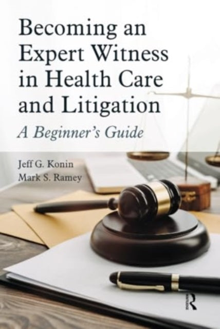 Becoming an Expert Witness in Health Care and Litigation: A Beginner's Guide