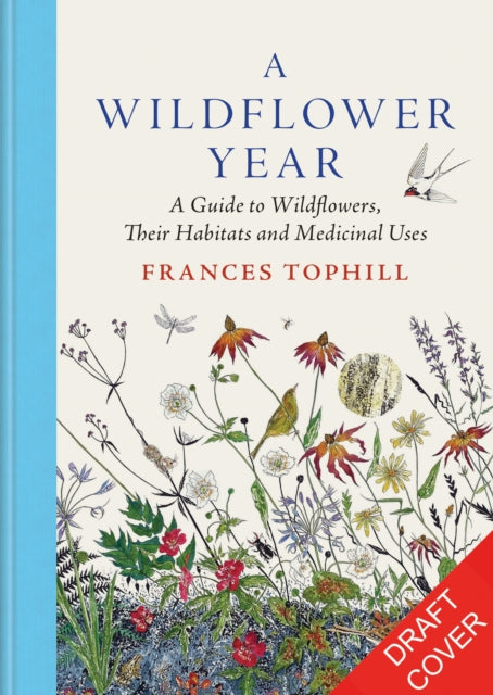 A Wildflower Year: A Guide to Wildflowers, their Habitats & Histories