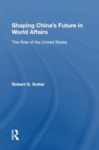 Shaping China's Future In World Affairs: The Role Of The United States