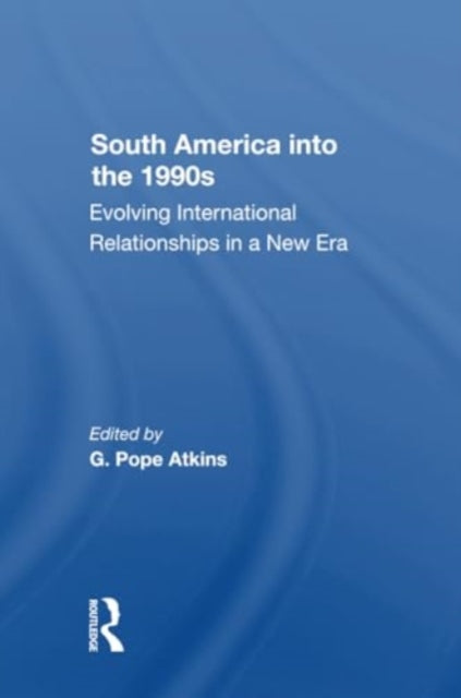 South America Into The 1990s: Evolving International Relationships In A New Era