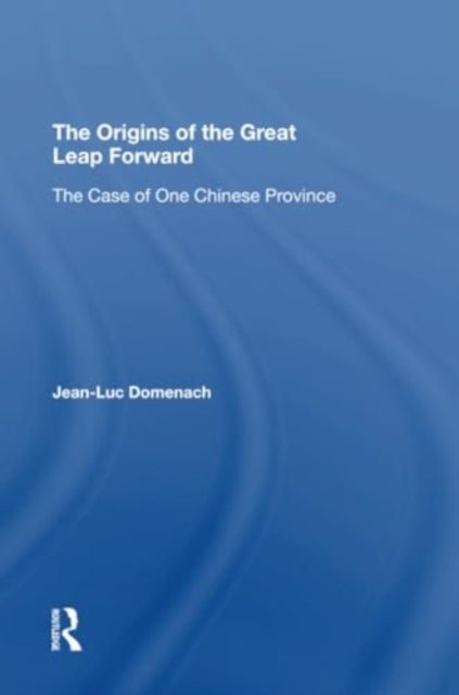The Origins Of The Great Leap Forward: The Case Of One Chinese Province