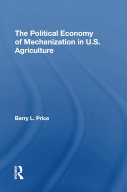 The Political Economy Of Mechanization In U.s. Agriculture