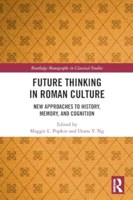 Future Thinking in Roman Culture: New Approaches to History, Memory, and Cognition