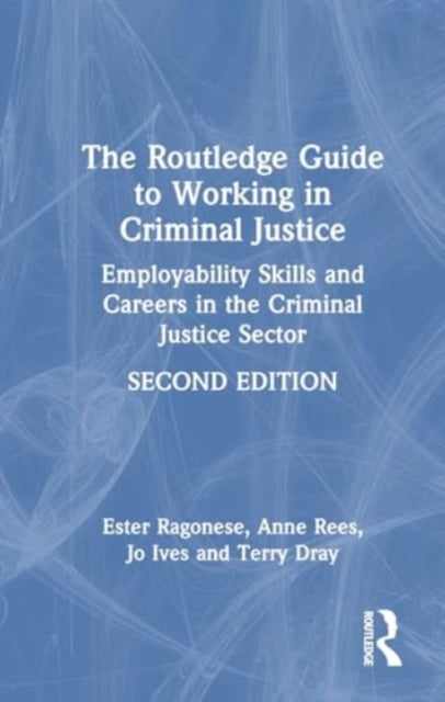 The Routledge Guide to Working in Criminal Justice: Employability Skills and Careers in the Criminal Justice Sector