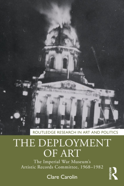 The Deployment of Art: The Imperial War Museum’s Artistic Records Committee, 1968–1982