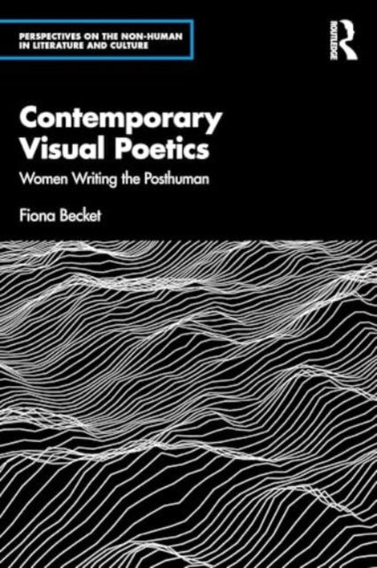 Contemporary Visual Poetry: Women Writing the Posthuman