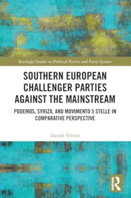 Southern European Challenger Parties against the Mainstream: Podemos, SYRIZA, and MoVimento 5 Stelle in Comparative Perspective