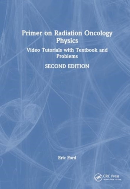 Primer on Radiation Oncology Physics: Video Tutorials with Textbook and Problems