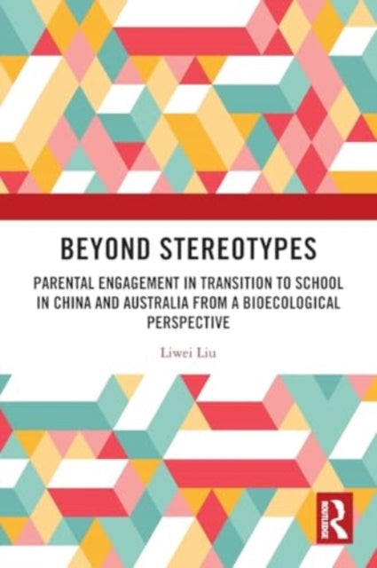 Beyond Stereotypes: Parental Engagement in Transition to School in China and Australia from a Bioecological Perspective