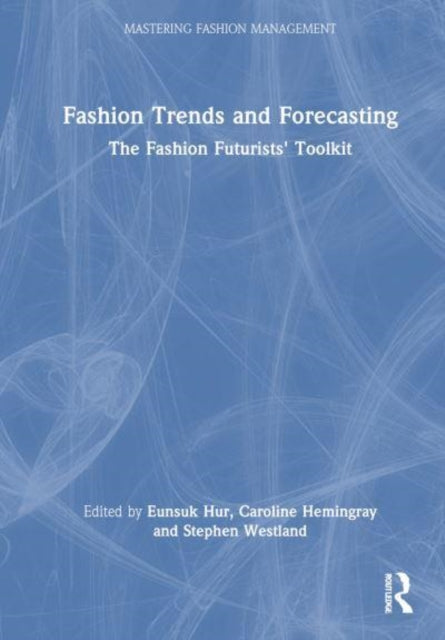 Fashion Trends and Forecasting: The Fashion Futurists' Toolkit