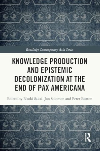 Knowledge Production and Epistemic Decolonization at the End of Pax Americana