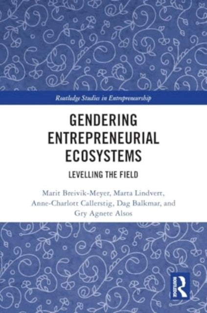 Gendering Entrepreneurial Ecosystems: Levelling the Field