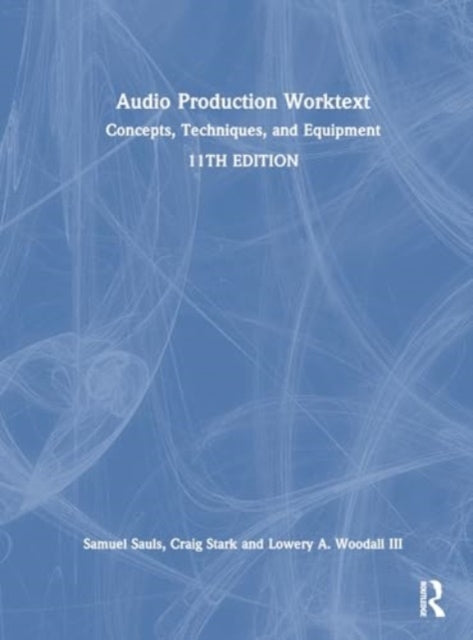 Audio Production Worktext: Concepts, Techniques, and Equipment