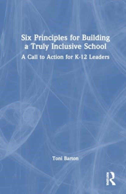 Six Principles for Building a Truly Inclusive School: A Call to Action for K–12 Leaders